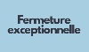 Fermeture exceptionnelle(1)